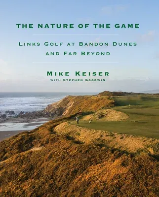 The Nature of the Game: Links Golf at Bandon Dunes and Far Beyond