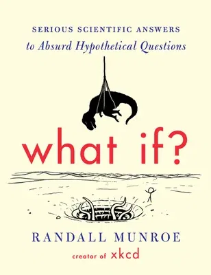 What If?: Serious Scientific Answers to Absurd Hypothetical Questions