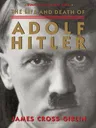 The Life and Death of Adolf Hitler