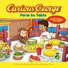 Curious George: Farm to Table: Curious about Where Food Comes from