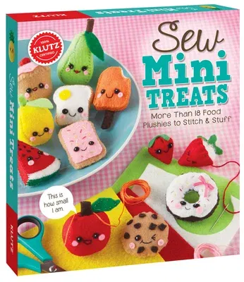 Sew Mini Treats: More Than 18 Food Plushies to Stitch and Stuff