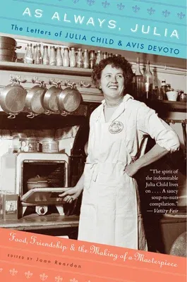 As Always, Julia: The Letters of Julia Child and Avis Devoto