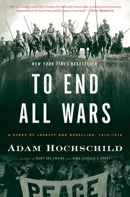 To End All Wars: A Story of Loyalty and Rebellion, 1914-1918