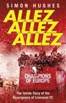 Allez Allez Allez: The Inside Story of the Resurgence of Liverpool Fc, Champions of Europe 2019