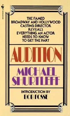 Audition: Everything an Actor Needs to Know to Get the Part