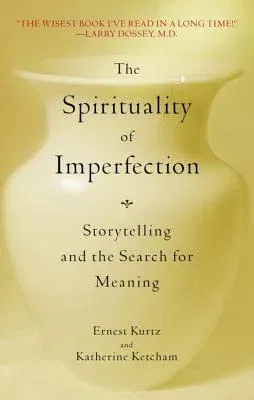 The Spirituality of Imperfection: Storytelling and the Search for Meaning (Revised)