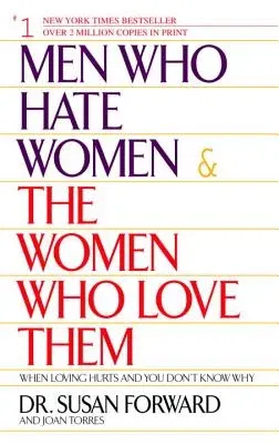 Men Who Hate Women and the Women Who Love Them: When Loving Hurts and You Don't Know Why