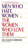 Men Who Hate Women and the Women Who Love Them: When Loving Hurts and You Don't Know Why