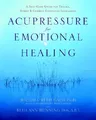 Acupressure for Emotional Healing: A Self-Care Guide for Trauma, Stress, & Common Emotional Imbalances