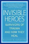 Invisible Heroes: Survivors of Trauma and How They Heal