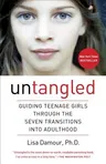 Untangled: Guiding Teenage Girls Through the Seven Transitions Into Adulthood