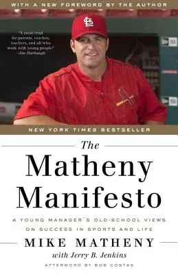 The Matheny Manifesto: A Young Manager's Old-School Views on Success in Sports and Life