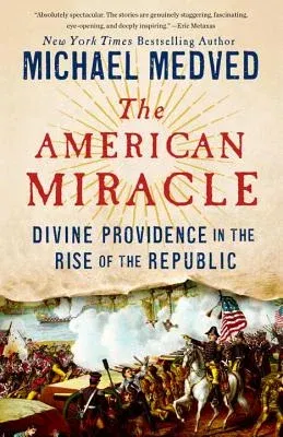 The American Miracle: Divine Providence in the Rise of the Republic