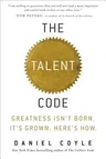 The Talent Code: Greatness Isn't Born. It's Grown. Here's How.