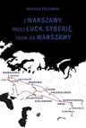 Z Warszawy przez Luck, Syberię, znów do Warszawy