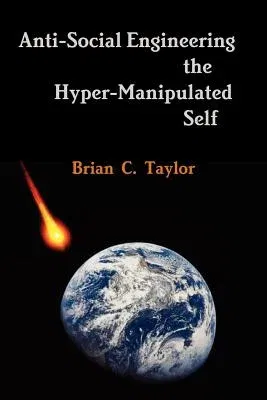 Anti-Social Engineering the Hyper-Manipulated Self