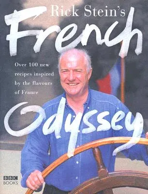 Rick Stein's French Odyssey: Over 100 New Recipes Inspired by the Flavours of France