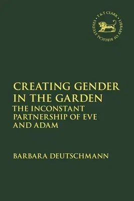 Creating Gender in the Garden: The Inconstant Partnership of Eve and Adam