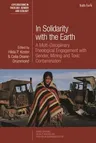 In Solidarity with the Earth: A Multi-Disciplinary Theological Engagement with Gender, Mining and Toxic Contamination