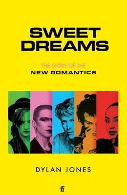 Sweet Dreams: The Story of the New Romantics