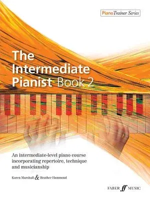 The Intermediate Pianist, Bk 2: An Intermediate-Level Piano Course Incorporating Repertoire, Technique, and Musicianship