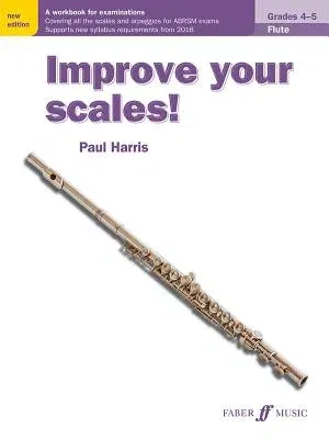 Improve Your Scales! Flute, Grades 4-5: A Workbook for Examinations