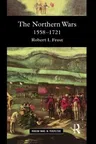 The Northern Wars: War, State and Society in Northeastern Europe, 1558 - 1721