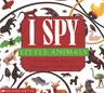 I Spy Little Animals: A Book of Picture Riddles