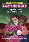 Vampires Don't Wear Polka Dots (the Bailey School Kids #1): Vampires Don't Wear Polka Dots Volume 1