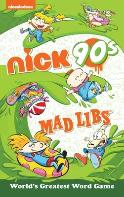 Nickelodeon: Nick 90s Mad Libs: World's Greatest Word Game