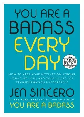 You Are a Badass Every Day: How to Keep Your Motivation Strong, Your Vibe High, and Your Quest for Transformation Unstoppable