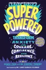 Superpowered: Transform Anxiety Into Courage, Confidence, and Resilience