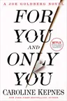 For You and Only You: A Joe Goldberg Novel