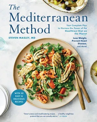 The Mediterranean Method: Your Complete Plan to Harness the Power of the Healthiest Diet on the Planet-- Lose Weight, Prevent Heart Disease, and