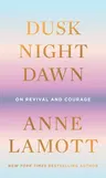 Dusk, Night, Dawn: On Revival and Courage