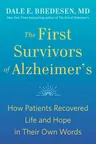 The First Survivors of Alzheimer's: How Patients Recovered Life and Hope in Their Own Words