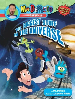 Mr. Demaio Presents!: The Biggest Stuff in the Universe: Based on the Hit Youtube Series!