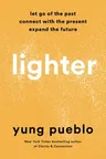 Lighter: Let Go of the Past, Connect with the Present, and Expand the Future