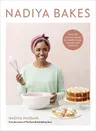 Nadiya Bakes: Over 100 Must-Try Recipes for Breads, Cakes, Biscuits, Pies, and More: A Baking Book