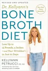 Dr. Kellyann's Bone Broth Diet: Lose Up to 15 Pounds, 4 Inches-And Your Wrinkles!-In Just 21 Days, Revised and Updated