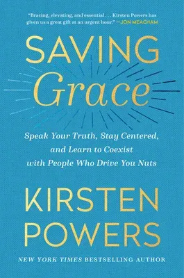 Saving Grace: Speak Your Truth, Stay Centered, and Learn to Coexist with People Who Drive You Nuts