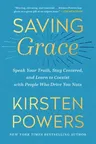 Saving Grace: Speak Your Truth, Stay Centered, and Learn to Coexist with People Who Drive You Nuts