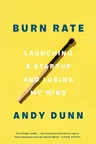 Burn Rate: Launching a Startup and Losing My Mind