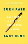 Burn Rate: Launching a Startup and Losing My Mind