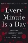 Every Minute Is a Day: A Doctor, an Emergency Room, and a City Under Siege