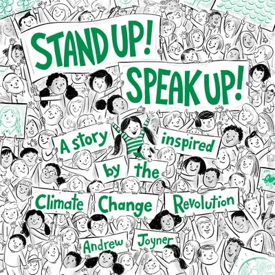 Stand Up! Speak Up!: A Story Inspired by the Climate Change Revolution