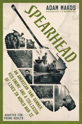 Spearhead (Adapted for Young Adults): An American Tank Gunner, His Enemy, and a Collision of Lives in World War II