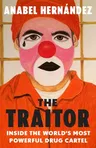 The Traitor: Inside the World's Most Powerful Drug Cartel