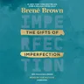 The Gifts of Imperfection: 10th Anniversary Edition: Features a New Foreword