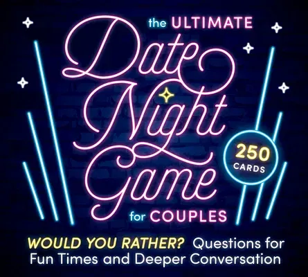 The Ultimate Date Night Game for Couples: Would You Rather? Questions for Fun Times and Deeper Conversation